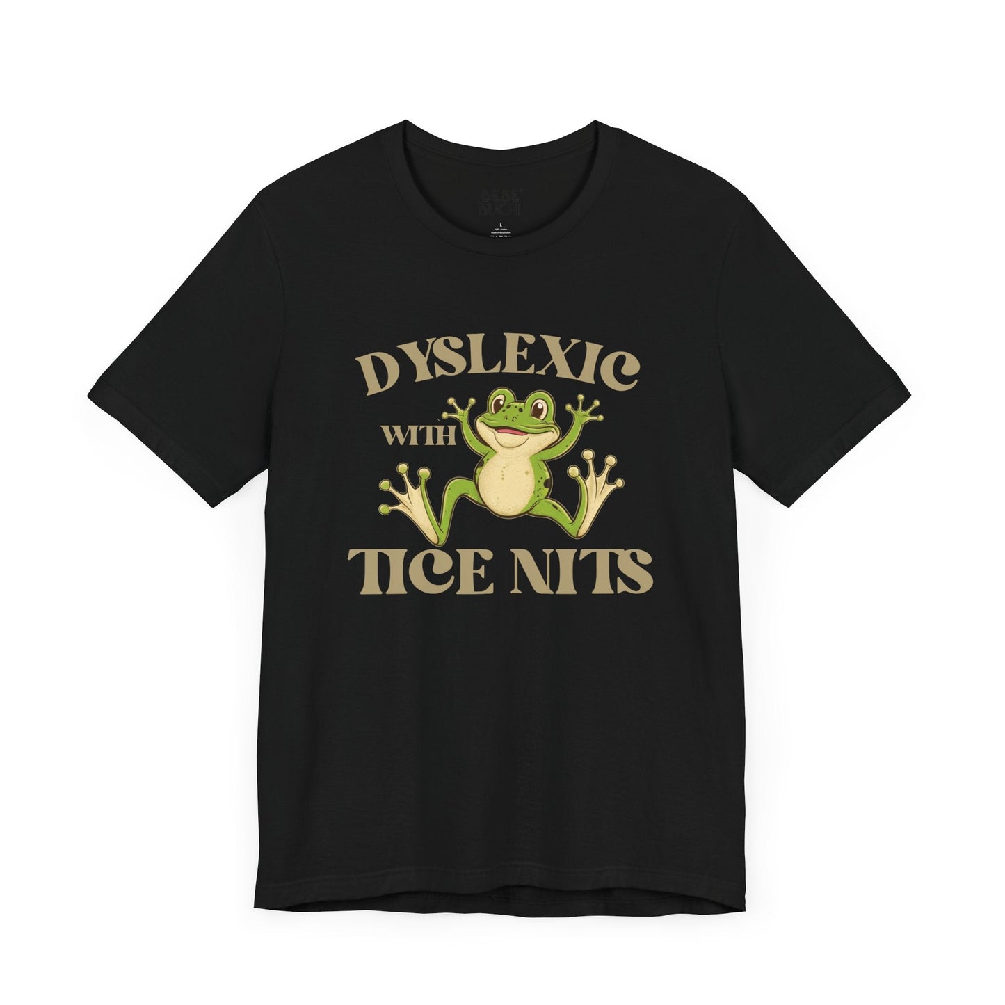 Dyslexic With Tice Nits Funny T - Shirt Silly Meme Tee Mental Health Goofy Y2K Shirt Trendy Cartoon Vintage ADHD Funny Shirts - Bebe Buchi